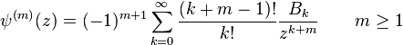  \psi^{(m)}(z) = (-1)^{m+1}\sum_{k=0}^{\infty}\frac{(k+m-1)!}{k!}\frac{B_k}{z^{k+m}} \qquad m \ge 1