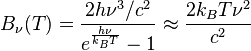 B_\nu(T) = \frac{2h\nu^3/c^2}{e^\frac{h\nu}{k_B T} - 1} \approx \frac{2k_B T\nu^2}{c^2}