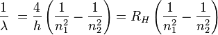 \frac{1}{\lambda}\ = \frac{4}{h} \left( \frac{1}{n_1^2} - \frac{1}{n_2^2} \right)= R_H \left( \frac{1}{n_1^2} - \frac{1}{n_2^2} \right)