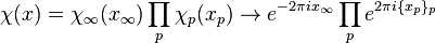 \chi(x) = \chi_{\infty} (x_{\infty}) \prod_p \chi_p(x_p) \rightarrow e^{-2 \pi i x_{\infty}} \prod_p e^{2 \pi i \{x_p\}_p}