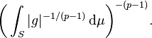 \biggl(\int_S|g|^{-1/(p-1)}\,\mathrm{d}\mu\biggr)^{-(p-1)}.