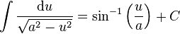 \int \frac{\mathrm{d}u}{\sqrt{a^2-u^2}} =\sin^{-1}\left( \frac{u}{a} \right)+C