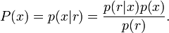 P(x)=p(x|r)=\frac{p(r|x)p(x)}{p(r)}.