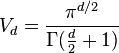 V_d = \frac{\pi^{d/2}}{\Gamma(\frac{d}{2} + 1)}