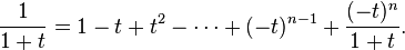 \frac{1}{1+t} = 1 - t + t^2 - \cdots + (-t)^{n-1} + \frac{(-t)^n}{1+t}.