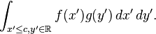 \int_{x'\leq c, y' \in \reals} f(x')g(y') \, dx' \, dy'.