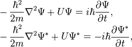  \begin{align} & -\frac{\hbar^2}{2m}\nabla^2 \Psi + U\Psi = i\hbar \frac{\partial \Psi}{\partial t} , \\
& - \frac{\hbar^2}{2m}\nabla^2 \Psi^{*} + U\Psi^{*} = - i\hbar \frac{\partial \Psi^{*}}{\partial t} ,\\
\end{align}