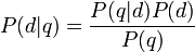 
 P(d|q) = \frac{P(q|d) P(d)}{P(q)}
