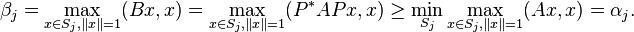 \beta_j = \max_{x \in S_j, \|x\| = 1} (Bx, x) = \max_{x \in S_j, \|x\| = 1} (P^*APx, x) \geq \min_{S_j} \max_{x \in S_j, \|x\| = 1} (Ax, x) = \alpha_j.