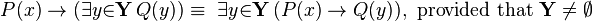 P(x) \to   (\exists{y}{\in}\mathbf{Y}\, Q(y)) \equiv\ \exists{y}{\in}\mathbf{Y}\, (P(x) \to Q(y)),~\mathrm{provided~that}~\mathbf{Y}\neq \emptyset