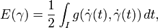 E(\gamma)=\frac{1}{2}\int_I g(\dot\gamma(t),\dot\gamma(t))\,dt,