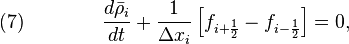 \quad (7) \qquad  \qquad \frac{d \bar{\rho}_i}{d t} + \frac{1}{\Delta x_i} \left[ 
f_{i + \frac{1}{2}} - f_{i - \frac{1}{2}}  \right] =0 ,