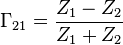 
\Gamma_{21} = {Z_1 - Z_2 \over Z_1 + Z_2}
