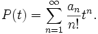 P(t)=\sum_{n=1}^\infty {a_n \over n!} t^n.