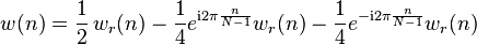 w(n)= \frac{1}{2} \,w_r(n) -\frac{1}{4} e^{\mathrm{i}2\pi \frac{n}{N-1}} w_r(n) - \frac{1}{4}e^{-\mathrm{i}2\pi \frac{n}{N-1}} w_r(n)