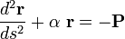 \frac{d^2\mathbf{r}}{ds^2} + \alpha\ \mathbf{r} = -\mathbf{P}