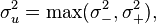  \sigma_u^2 = \max(\sigma_-^2, \sigma_+^2) , 