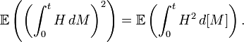 \mathbb{E}\left(\left(\int_0^t H\,dM\right)^2\right) = \mathbb{E}\left(\int_0^tH^2\,d[M]\right).