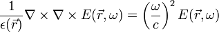 
\frac{1}{\epsilon(\vec{r})} \nabla \times \nabla \times E(\vec{r},\omega) = \left( \frac{\omega}{c} \right)^2 E(\vec{r},\omega)
