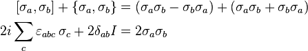  \begin{align} 
  \left[\sigma_a, \sigma_b\right] + \{\sigma_a, \sigma_b\}  &= (\sigma_a \sigma_b - \sigma_b \sigma_a ) + (\sigma_a \sigma_b + \sigma_b \sigma_a) \\
    2i\sum_c\varepsilon_{a b c}\,\sigma_c + 2 \delta_{a b}I &= 2\sigma_a \sigma_b 
\end{align}