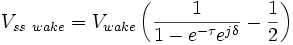 V_{ss \ wake} = V_{wake} \left( \frac{1} {1 - e^{-\tau} e^{j\delta}} - \frac{1}{2} \right) 