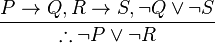 \frac{P \to Q, R \to S, \neg Q \or \neg S}{\therefore \neg P \or \neg R}