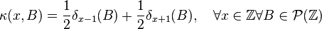 \kappa(x,B)=\frac{1}{2}\delta_{x-1}(B)+\frac{1}{2}\delta_{x+1}(B), \quad \forall x \in \Z \forall B \in \mathcal P(\Z)