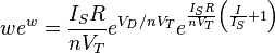  w e^w = \frac{I_SR}{nV_T} e^{V_D/nV_T} e^{\frac{I_SR}{nV_T} \left(\frac {I}{I_S}+1 \right )} 