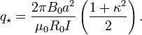 
q_\star= \frac{2\pi B_0 a^2}{\mu_0 R_0 I} \left( \frac{1+\kappa^2}{2} \right).
