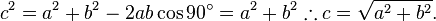 c^2 = a^2 + b^2 - 2ab\cos90^\circ = a^2 + b^2 \therefore c = \sqrt{a^2 + b^2}.