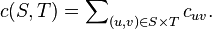 c (S,T) = \sum\nolimits_{(u,v) \in S \times T} c_{uv}.