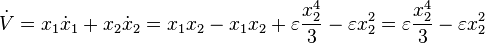 
\dot{V} = x_{1} \dot x_{1} + x_{2} \dot x_{2}
= x_{1} x_{2} - x_{1} x_{2}+\varepsilon
\frac{x_{2}^4}{3} - \varepsilon {x_{2}^2}
=   \varepsilon \frac{x_{2}^4}{3} -\varepsilon {x_{2}^2}
