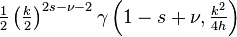 \tfrac{1}{2} \left(\tfrac k 2\right)^{2s-\nu-2} \gamma\left(1-s+\nu,\tfrac{k^2}{4h}\right)\,