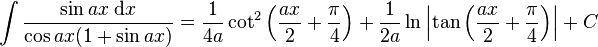 \int\frac{\sin ax\;\mathrm{d}x}{\cos ax(1+\sin ax)} = \frac{1}{4a}\cot^2\left(\frac{ax}{2}+\frac{\pi}{4}\right)+\frac{1}{2a}\ln\left|\tan\left(\frac{ax}{2}+\frac{\pi}{4}\right)\right|+C