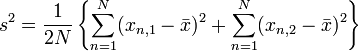 s^2 = \frac{1}{2N} \left\{ \sum_{n=1}^{N} ( x_{n,1} - \bar{x})^2 + \sum_{n=1}^{N} ( x_{n,2} - \bar{x})^2 \right\} 