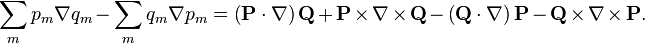 \sum_m p_{m}\nabla q_{m}-\sum_m q_{m}\nabla p_{m}=\left(\mathbf{P}\cdot\nabla\right)\mathbf{Q}+\mathbf{P}\times\nabla\times\mathbf{Q}-\left(\mathbf{Q}\cdot\nabla\right)\mathbf{P}-\mathbf{Q}\times\nabla\times\mathbf{P}.