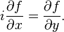 { i \dfrac{ \partial f }{ \partial x } } = \dfrac{ \partial f }{ \partial y } . 