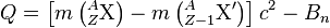 Q=\left[m\left({}^A_Z\mathrm{X}\right) - m\left({}^A_{Z-1}\mathrm{X'}\right)\right]c^2-B_n