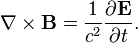 \nabla\times\bold{B} = \frac{1}{c^2}\frac{\partial\bold{E}}{\partial t}. 