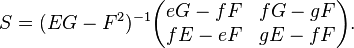 S= (EG-F^2)^{-1}\begin{pmatrix}
eG-fF& fG-gF \\
fE-eF & gE- fF\end{pmatrix}.