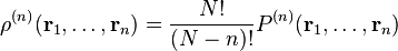 \rho^{(n)}(\mathbf{r}_1,\ldots,\mathbf{r}_n) =\frac{N!}{(N-n)!} P^{(n)} (\mathbf{r}_1,\ldots,\mathbf{r}_n) \, 