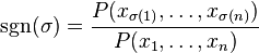 \operatorname{sgn}(\sigma)=\frac{P(x_{\sigma(1)},\ldots,x_{\sigma(n)})}{P(x_1,\ldots,x_n)}