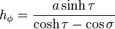 
h_\phi = \frac{a \sinh \tau}{\cosh \tau - \cos\sigma}
