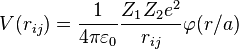  V(r_{ij}) = { 1 \over 4 \pi \varepsilon_0} {Z_1Z_2 e^2 \over r_{ij}} \varphi(r/a)