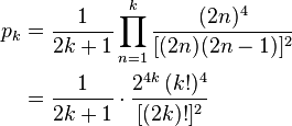 \begin{align}
  p_k &= {1 \over {2k + 1}} \prod_{n=1}^{k} \frac{(2n)^4}{[(2n)(2n - 1)]^2} \\
      &= {1 \over {2k + 1}} \cdot {{2^{4k}\,(k!)^4} \over {[(2k)!]^2}}
\end{align}