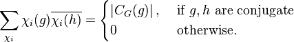 \sum_{\chi_i} \chi_i(g) \overline{\chi_i(h)} = \begin{cases} \left | C_G(g) \right |, & \mbox{ if } g, h \mbox{ are conjugate } \\ 0 & \mbox{ otherwise.}\end{cases}