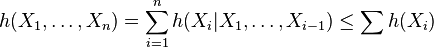 h(X_1, \ldots, X_n) = \sum_{i=1}^{n} h(X_i|X_1, \ldots, X_{i-1}) \leq \sum h(X_i)