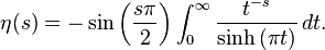 \eta(s) = - \sin\left(\frac{s\pi}{2}\right) \int_{0}^\infty \frac{t^{-s}}{\sinh{(\pi t)}} \, dt.
