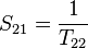 S_{21} = \frac{1}{T_{22}}\,