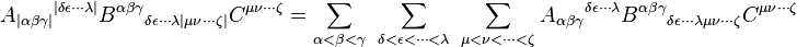 A_{|\alpha \beta\gamma|}{}^{|\delta\epsilon\cdots\lambda|} B^{\alpha \beta\gamma}{}_{\delta\epsilon\cdots\lambda|\mu \nu \cdots\zeta|} C^{\mu\nu\cdots \zeta}=\sum_{\alpha < \beta < \gamma}~\sum_{\delta < \epsilon < \cdots < \lambda}~\sum_{\mu < \nu < \cdots < \zeta} A_{\alpha \beta\gamma}{}^{\delta\epsilon\cdots\lambda} B^{\alpha \beta\gamma}{}_{\delta\epsilon\cdots\lambda\mu \nu\cdots\zeta} C^{\mu\nu\cdots\zeta} 